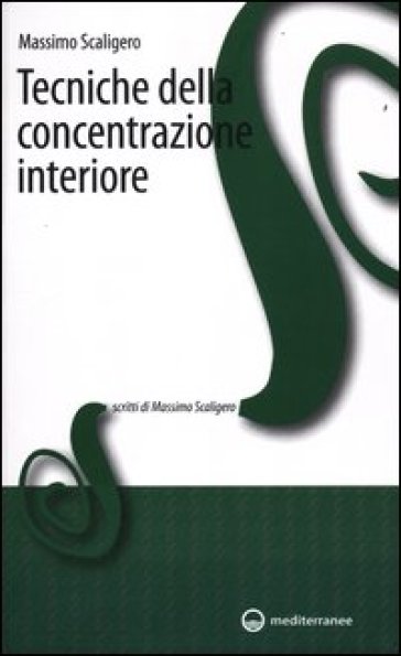 Tecniche della concentrazione interiore - Massimo Scaligero