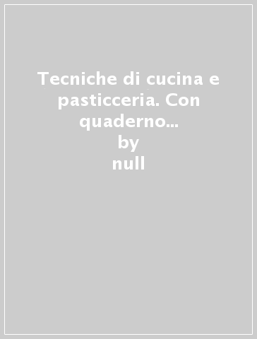 Tecniche di cucina e pasticceria. Con quaderno delle competenze. Per gli Ist. professionali. Con e-book. Con espansione online. Vol. 1 - null