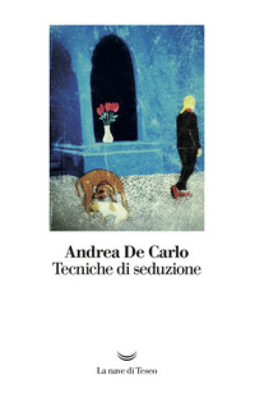 Tecniche di seduzione - Andrea De Carlo