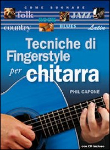 Tecniche di fingerstyle per chitarra. Con CD Audio - Phil Capone