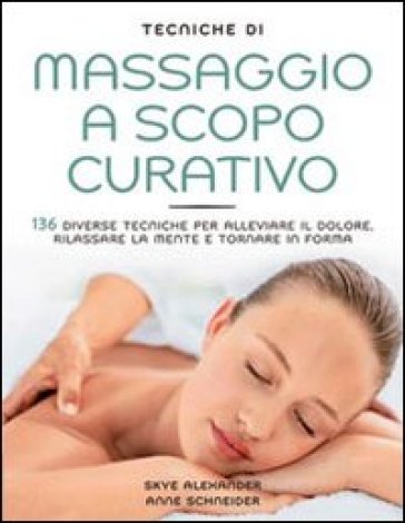 Tecniche di massaggio a scopo curativo - Skye Alexander