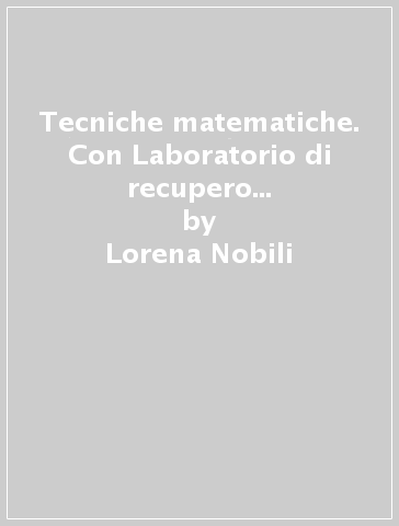 Tecniche matematiche. Con Laboratorio di recupero e ripasso. Per il 2° biennio e 5° anno delle Scuole superiori. Con e-book. Con espansione online. Vol. 5 - Lorena Nobili - Sonia Trezzi