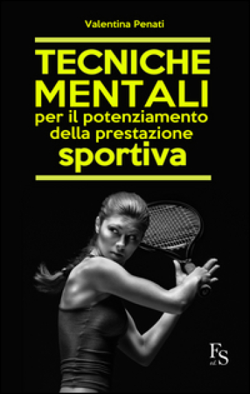 Tecniche mentali per il potenziamento della prestazione sportiva - Valentina Penati