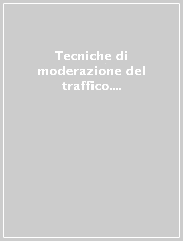 Tecniche di moderazione del traffico. Linee guida per l'applicazione in Italia