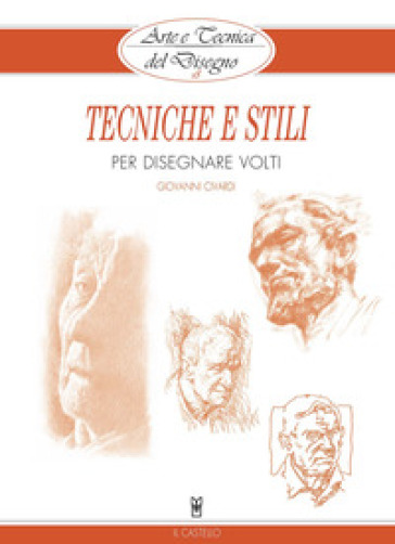 Tecniche e stili per disegnare volti - Giovanni Civardi