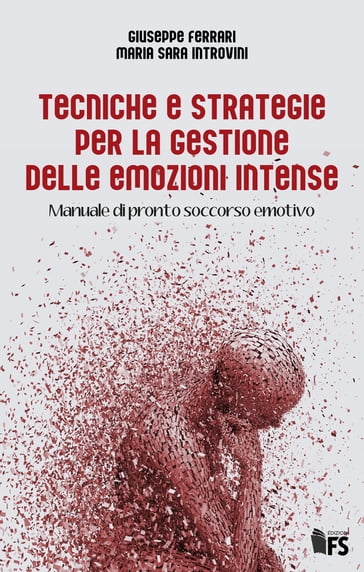 Tecniche e strategie per la gestione delle emozioni intense - Giuseppe Ferrari - Maria Sara Introvini