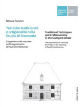 Tecniche tradizionali e artigianalità nella Scuola di Stoccarda. L esperienza del mestiere nell insegnamento di Paul Schmitthenner-Traditional techniques and craftsmanship in the Stuttgart School. The experience of learning the trade in the teaching of Paul Schmitthenner