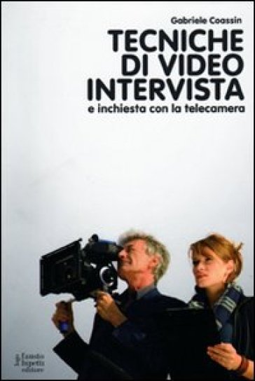 Tecniche di video intervista e inchiesta con la telecamera - Gabriele Coassin | 