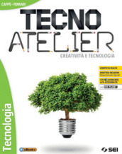 Tecno atelier. Creatività e tecnologia. Tecnologia. Per la Scuola media. Con e-book. Con espansione online. Con DVD-ROM