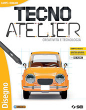 Tecno atelier. Creatività e tecnologia: Tecnologia-Atelier creativo-Laboratorio per le competenze-Schede di disegno. Per la Scuola media. Con e-book. Con espansione online. Con DVD-ROM