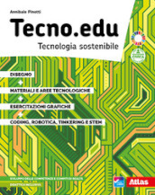 Tecno.edu. Tecnologia sostenibile. Con Disegno, Materiali e aree tecnologiche, Esercitazioni grafiche, Coding, robotica, Tinkering e STEM. Per la Scuola media. Con e-book. Con espansione online