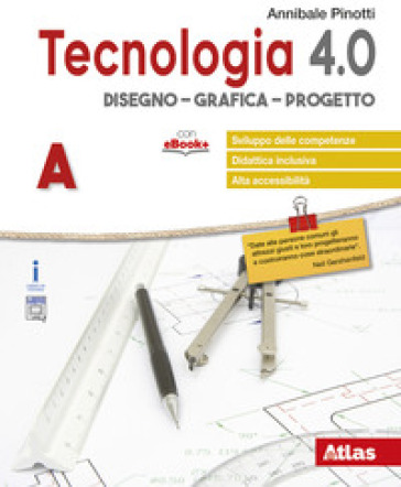 Tecnologia 4.0. Disegno, materiali, laboratorio, coding. Per la Scuola media. Con ebook. Con espansione online - Annibale Pinotti
