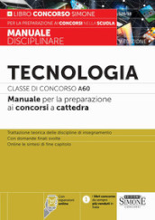 Tecnologia. Classe di concorso A60. Manuale per la preparazione ai concorsi a cattedra. Con espansione online. Con software di simulazione