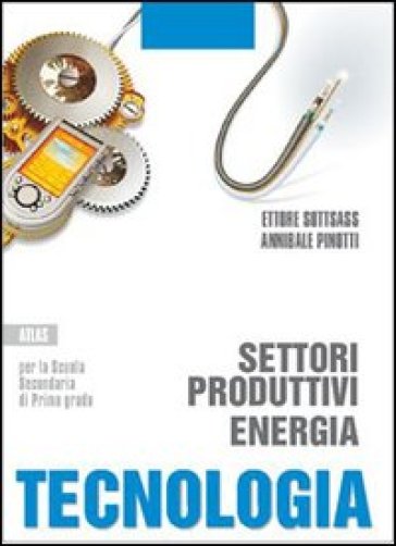 Tecnologia. Settori produttivi, energia. Per la Scuola media