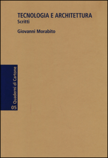 Tecnologia e architettura. Scritti - Giovanni Morabito