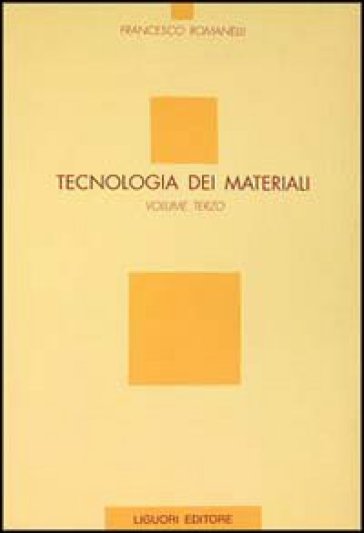 Tecnologia dei materiali. 3. - Francesco Romanelli