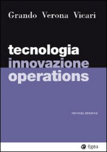 Tecnologia, innovazione, operations - Salvatore Vicari - Gianmario Verona - Alberto Grando