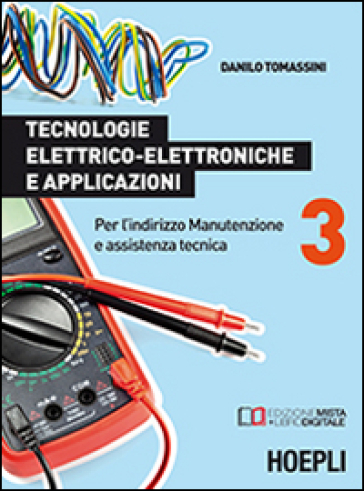 Tecnologie elettrico-elettroniche e applicazioni. Per l'indirizzo manutenzione e assistenza tecnica. 3. - Danilo Tomassini