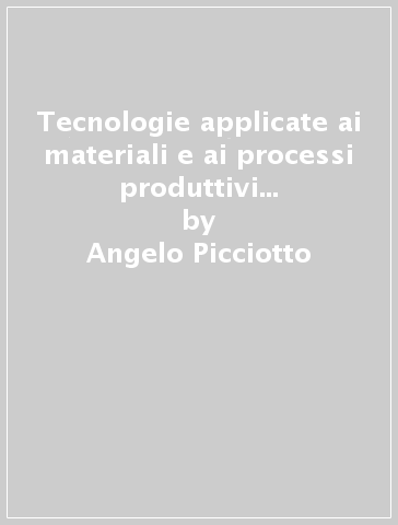 Tecnologie applicate ai materiali e ai processi produttivi grafici. Per gli Ist. professionali per l'industria e l'artigianato. Con espansione online - Angelo Picciotto