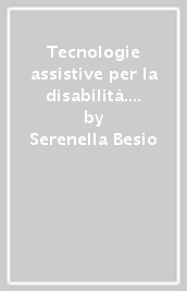 Tecnologie assistive per la disabilità. Con CD-ROM: Risorse sulle tecnologie per la disabilità