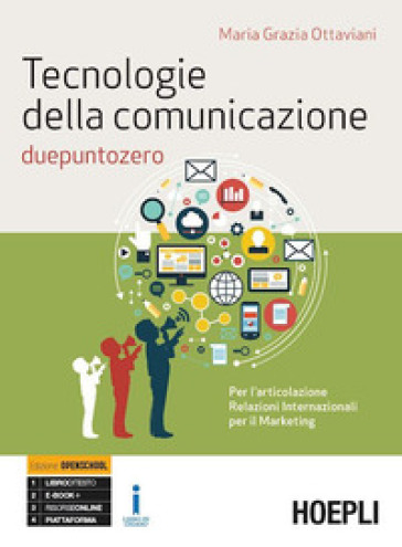 Tecnologie della comunicazione due punto zero. Per le Scuole superiori. Con e-book. Con espansione online - Maria Grazia Ottaviani