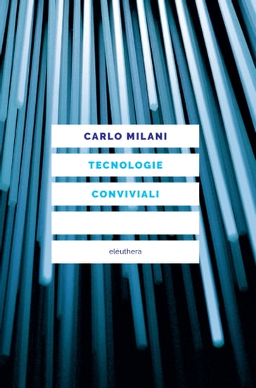 Tecnologie conviviali - Carlo Milani - Davide Fant