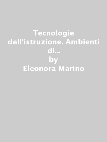 Tecnologie dell'istruzione. Ambienti di apprendimento e tecnologie multimediali - Eleonora Marino