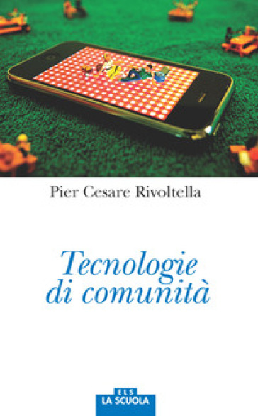 Tecnologie di comunità - Pier Cesare Rivoltella