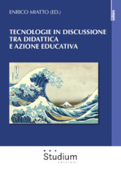 Tecnologie in discussione tra didattica e azione educativa