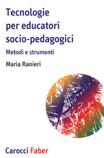 Tecnologie per educatori socio-pedagogici, Metodi e strumenti - Maria Ranieri