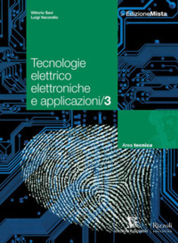 Tecnologie elettrico elettroniche e applicazioni. Per le Scuole superiori. Con espansione online. Vol. 3 - Vittorio Savi - Luigi Vacondio