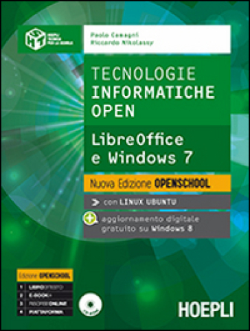 Tecnologie informatiche open. LibreOffice e Windows 7. Per le Scuole superiori. Con espansione online - Paolo Camagni - Riccardo Nikolassy