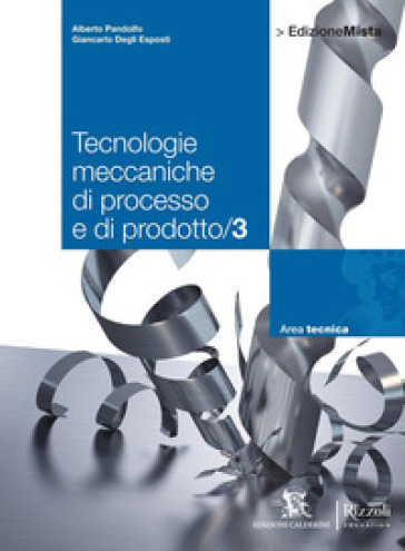 Tecnologie meccaniche di processo e di prodotto. Per le Scuole superiori. Con espansione online. Vol. 3 - Alberto Pandolfo - Giancarlo Degli Esposti