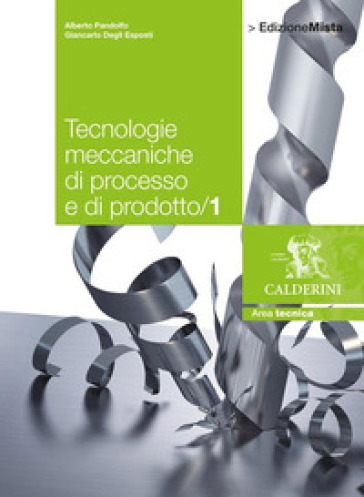 Tecnologie meccaniche di processo e di prodotto. Per le Scuole superiori. Con espansione online. Vol. 1 - Alberto Pandolfo - Giancarlo Degli Esposti