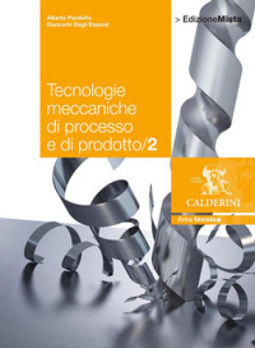 Tecnologie meccaniche di processo e di prodotto. Per le Scuole superiori. Con espansione online. Vol. 2 - Alberto Pandolfo - Giancarlo Degli Esposti