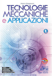 Tecnologie meccaniche e applicazioni. Con laboratorio delle competenze. Per gli Ist. tecnici e professionali. Vol. 1