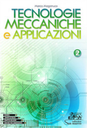 Tecnologie meccaniche e applicazioni. Con laboratorio delle competenze. Per gli Ist. tecnici e professionali. Vol. 2