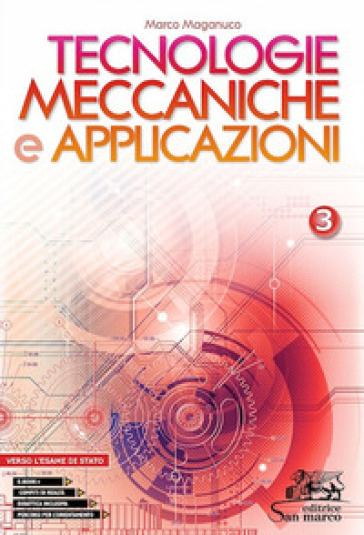 Tecnologie meccaniche e applicazioni. Con Laboratorio delle competenze e Verso l'esame di Stato. Per gli Ist. professionali. Con e-book. Con espansione online. Vol. 3 - Marco Maganuco