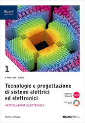 Tecnologie progettazione sistemi elettrici ed elettronici. Per le Scuole superiori. Con e-book. Con espansione online. Vol. 1: Articolazione Elettronica