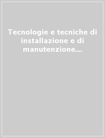 Tecnologie e tecniche di installazione e di manutenzione. Ediz. rossa. Per gli Ist. tecnici e professionali. Con e-book. Con espansione online. 1: Meccanica, sistemi energetici e mezzi di trasporto