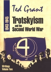 Ted Grant Writings: Volume Two Trotskyism and the Second World War (1943-1945)