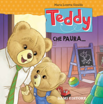 Teddy. Che paura.... Ediz. a colori - Maria Loretta Giraldo