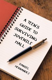 A Teen s Guide to Surviving Juvenile Hall