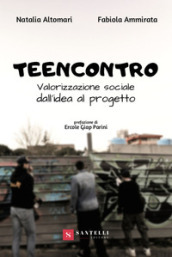 Teencontro. Valorizzazione sociale, dall idea al progetto