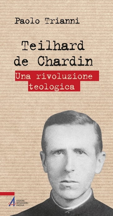 Teilhard de Chardin. Una rivoluzione teologica - Paolo Trianni