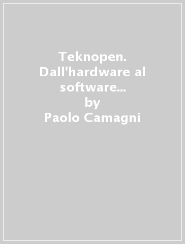 Teknopen. Dall'hardware al software open source. Ediz. openschool. Per le Scuole superiori. Con e-book. Con espansione online. Con CD-ROM - Paolo Camagni - Riccardo Nikolassy