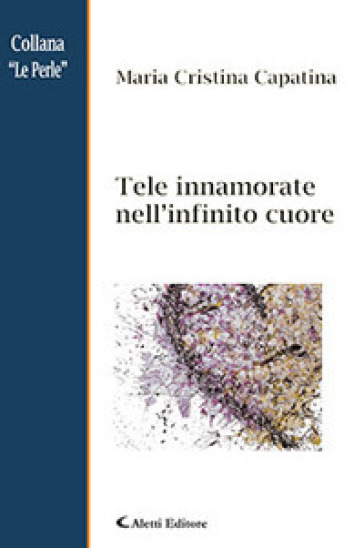 Tele innamorate nell'infinito cuore - Maria Cristina Capatina