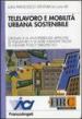 Telelavoro e mobilità urbana sostenibile. Cronaca di un esperienza applicata di telelavoro e di altre iniziative pilota di welfare policy targate Aci