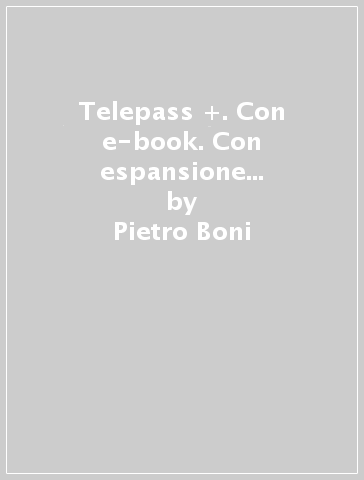 Telepass +. Con e-book. Con espansione online. Per gli Ist. tecnici. 2. - Pietro Boni - Pietro Ghigini - Clara Robecchi