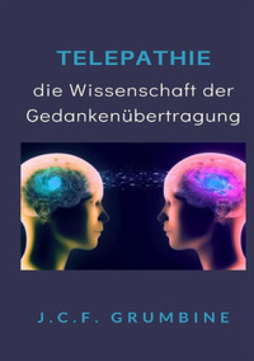 Telepathie, die Wissenschaft der Gedankenubertragung - J.C.F. Grumbine